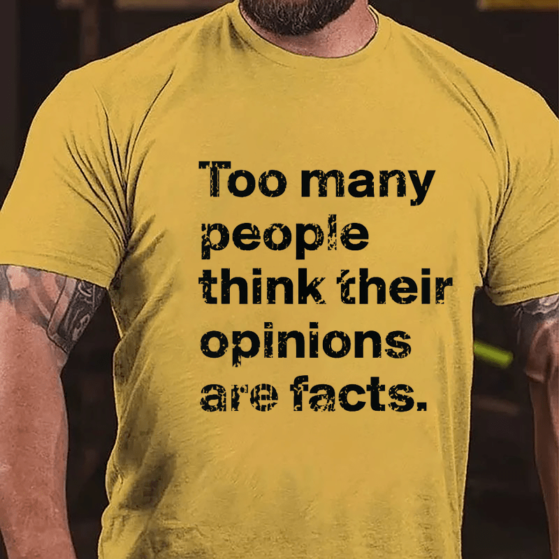 Too Many People Think Their Opinions Are Facts Cotton T-shirt (Free Customization)