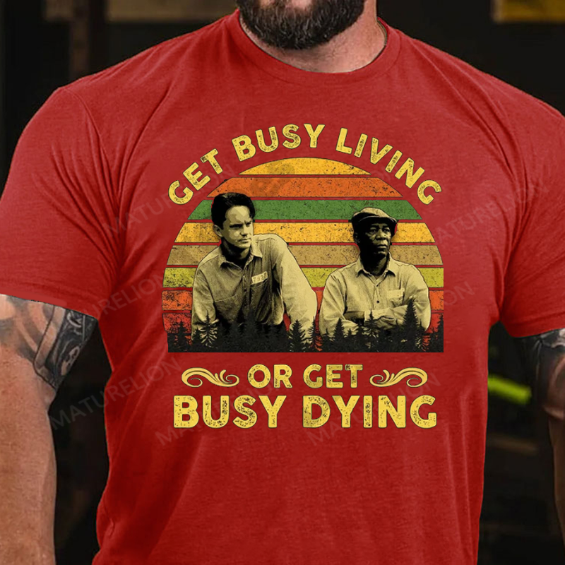 Maturelion Men's T-Shirt Get Busy Living Or Get Busy Dying Cotton T-Shirt