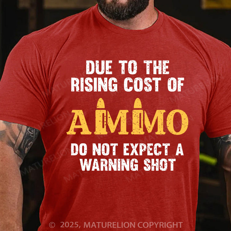 Maturelion Men's T-shirt Due To The Rising Cost Of Ammo Cotton T-shirt