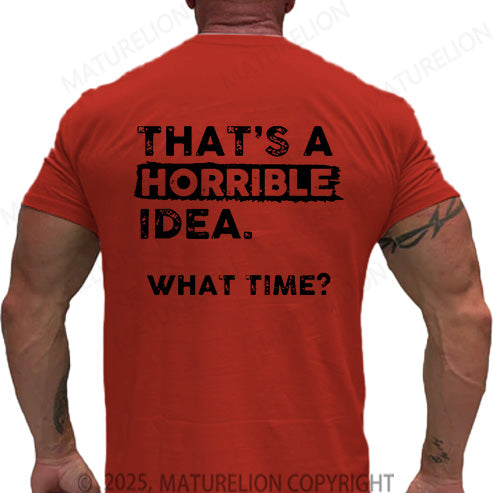 Maturelion Men's T-shirt That Is A Horrible Idea What Time Cotton T-shirt