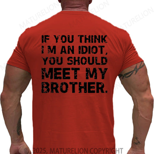 Maturelion Men's T-shirt If You Think I'm An Idiot, You Should Meet My Brother Cotton T-shirt