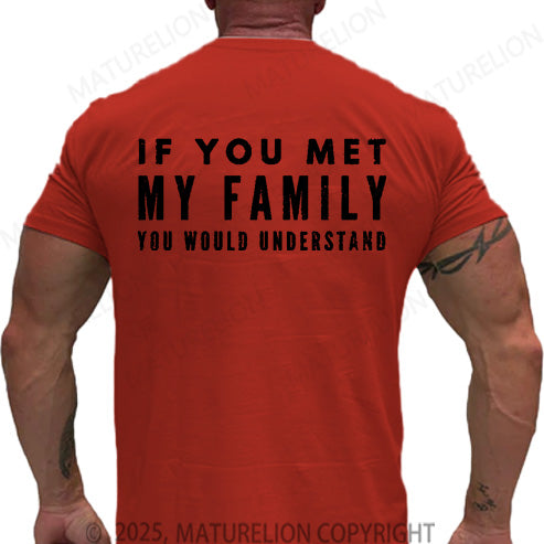 Maturelion Men's T-shirt If You Met My Family You Would Understand Cotton T-shirt