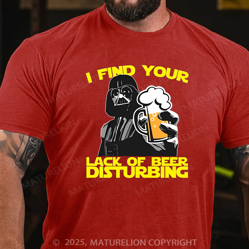 Maturelion Men's T-shirt I Find Your Lack Of Beer Disturbing Cotton T-shirt