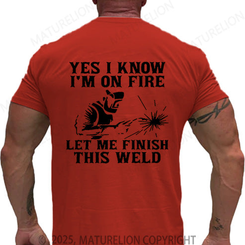 Maturelion Men's T-shirt Yes I Know I'm On Fire Let Me Finish This Weld Cotton T-shirt