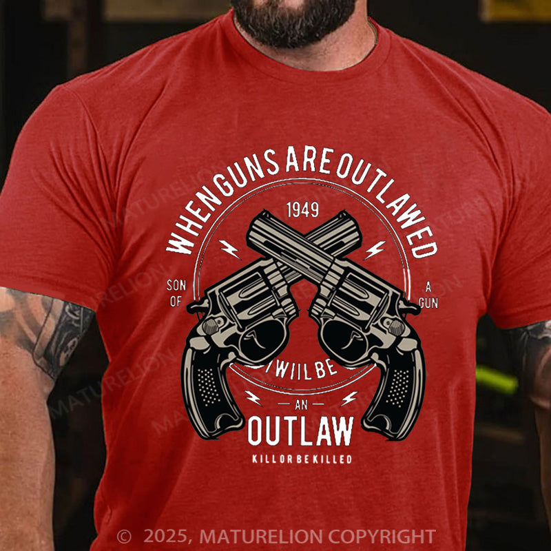 Maturelion Men's T-shirt When Guns Are Outlawed I Will Be An Outlaw Modern Cotton T-shirt