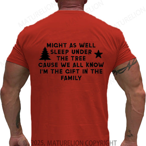 Maturelion Men's T-shirt Might As Well Sleep Under The Tree Cause We All Know I’m The Gift In The Family Cotton T-shirt