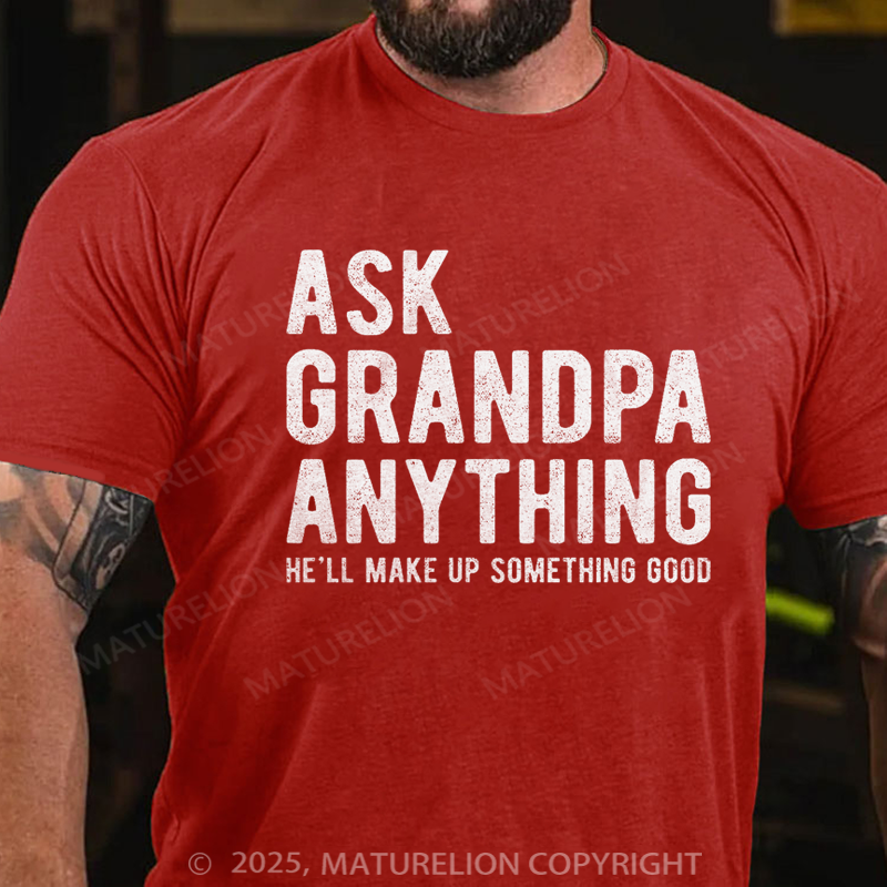 Maturelion Men's T-shirt Ask Grandpa He'll Make Up Something Good Father's Day T-shirt