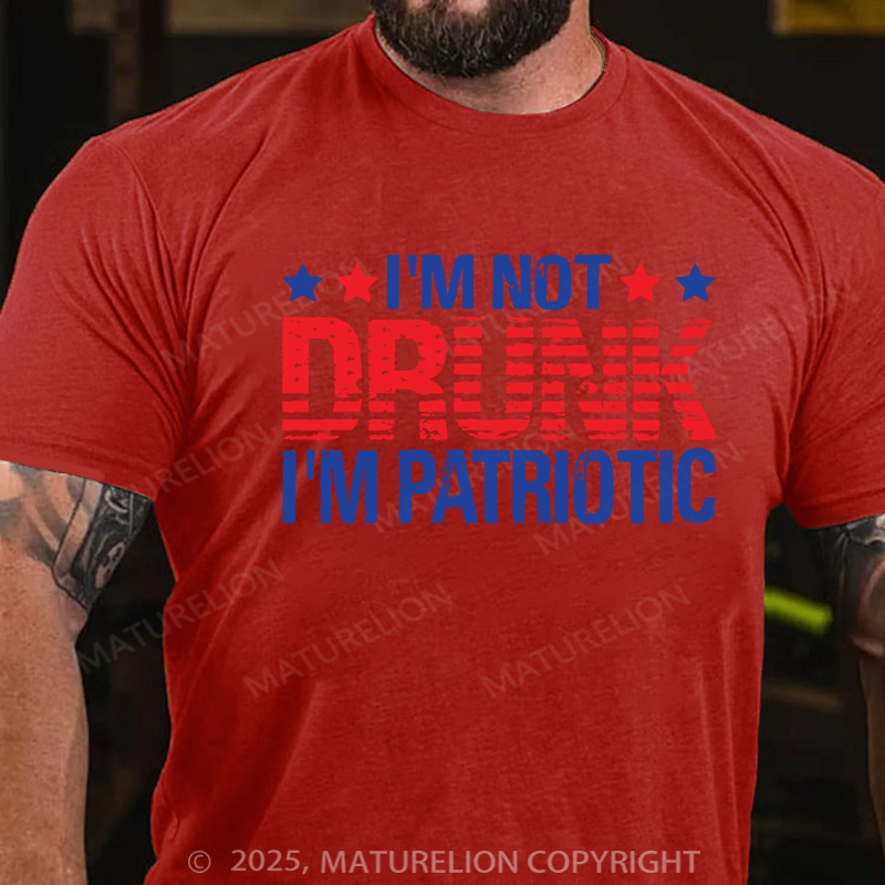 Maturelion Men's T-shirt I'am not Drunk, I'am Patriotic Father's Day T-shirt