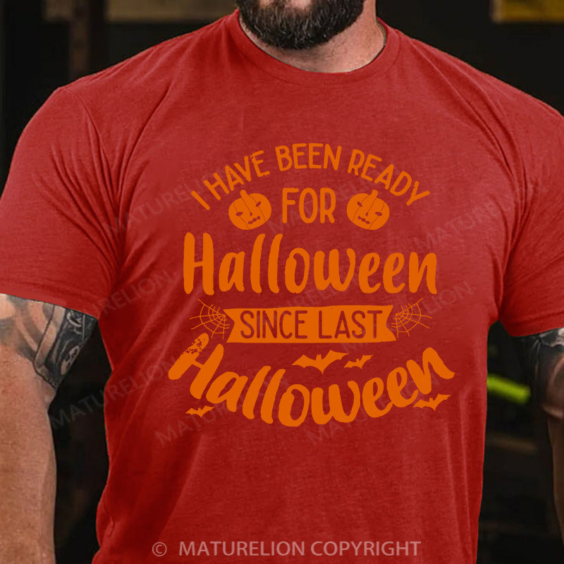 Maturelion Men's T-shirt I Have Been Ready For Halloween Since Last Halloween Cotton T-shirt