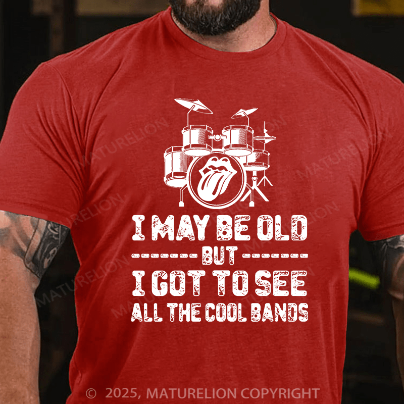 Maturelion Men's T-shirt I May Be Old But I Got To See All The Cool Bands Cotton T-shirt