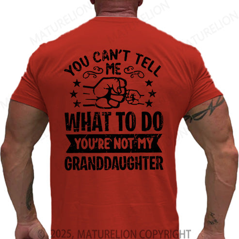 Maturelion Men's T-shirt You Can't Tell Me What To Do You're Not My Granddaughter Cotton T-shirt