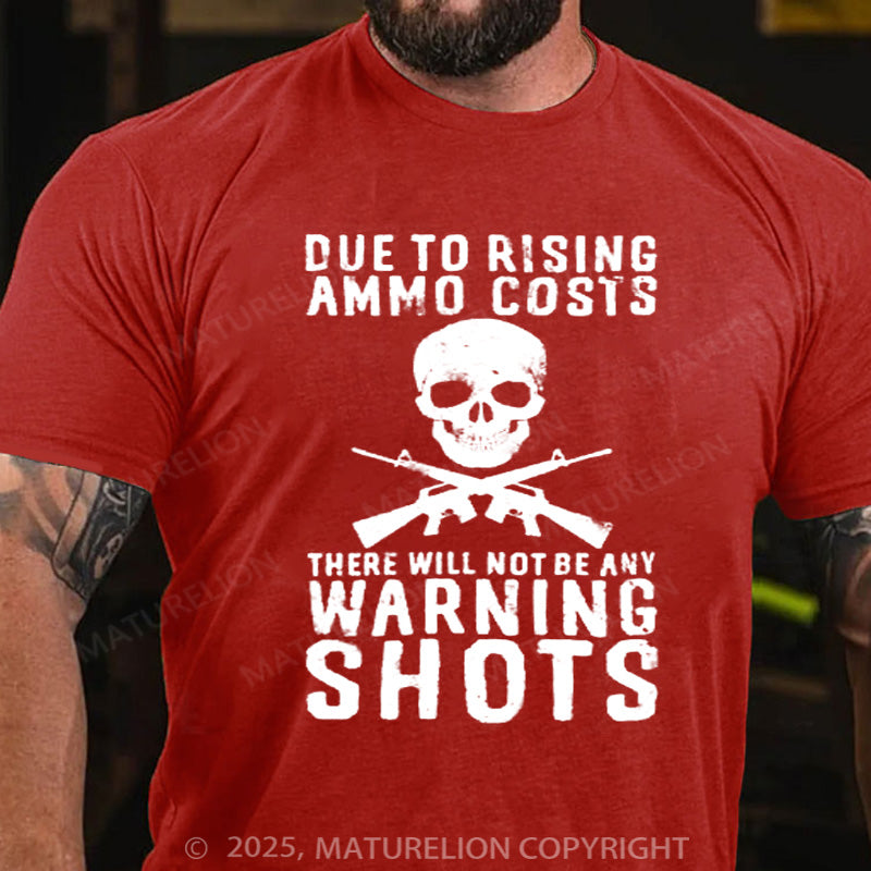 Maturelion Men's T-shirt Rising Ammo Costs No Warning Shots Cotton T-shirt