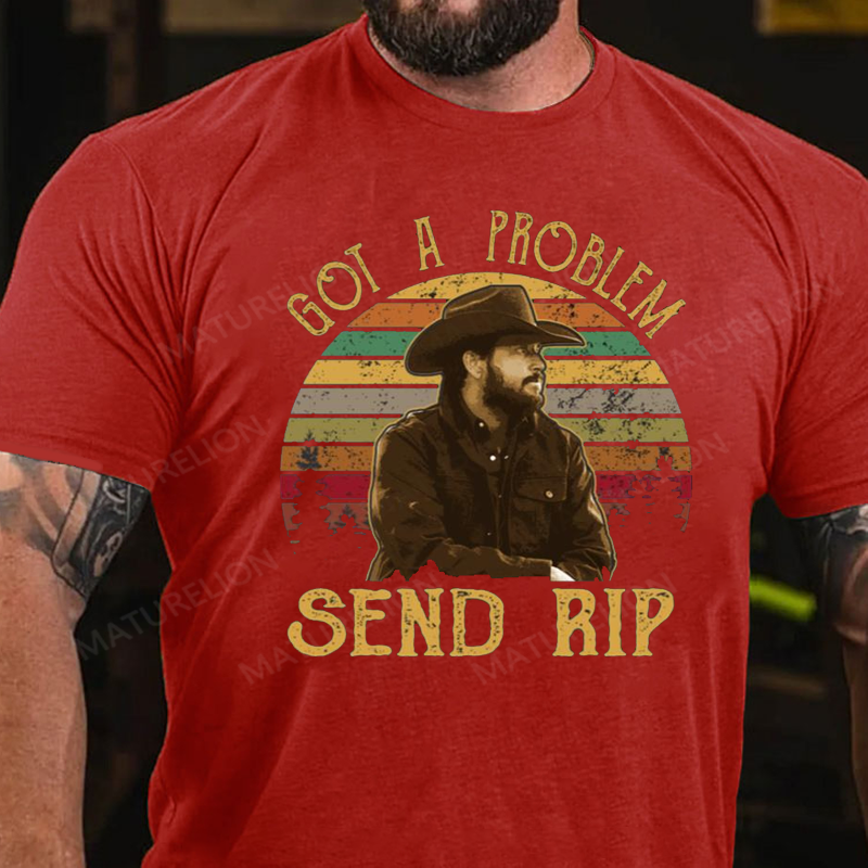 Maturelion Men's T-Shirt Yellowstone Got A Problem Send Rip Cotton T-Shirt