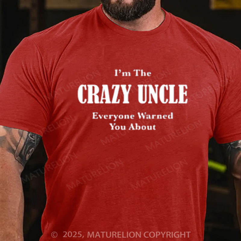 Maturelion Men's T-shirt I'M THE CRAZY UNCLE EVERYONE WARNED YOU ABOUT Cotton T-shirt