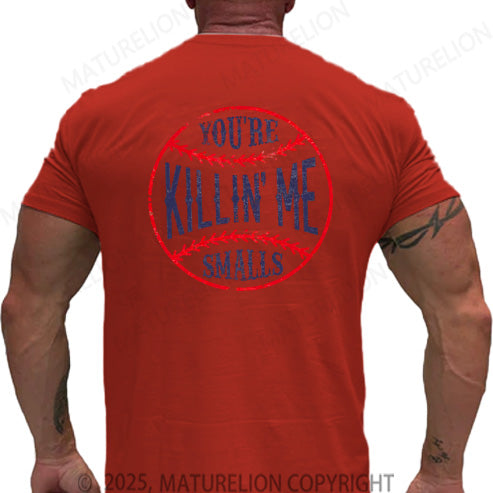 Maturelion Men's T-shirt You're Killin Me Smalls Cotton T-shirt
