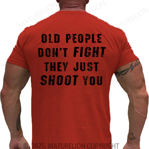 Maturelion Men's T-shirt Old People Don't Fight They Just Shoot You Cotton T-shirt