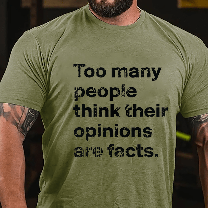 Too Many People Think Their Opinions Are Facts Cotton T-shirt (Free Customization)