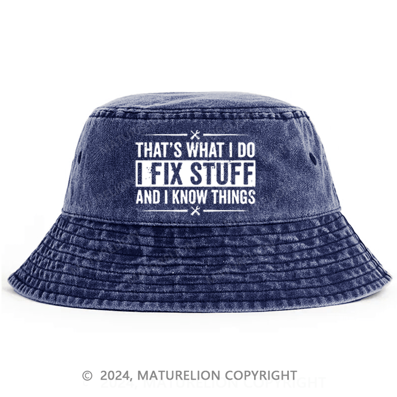 Maturelion That's What I Do I Fix Stuff And I Know Things Funny Sarcastic Bucket Hat