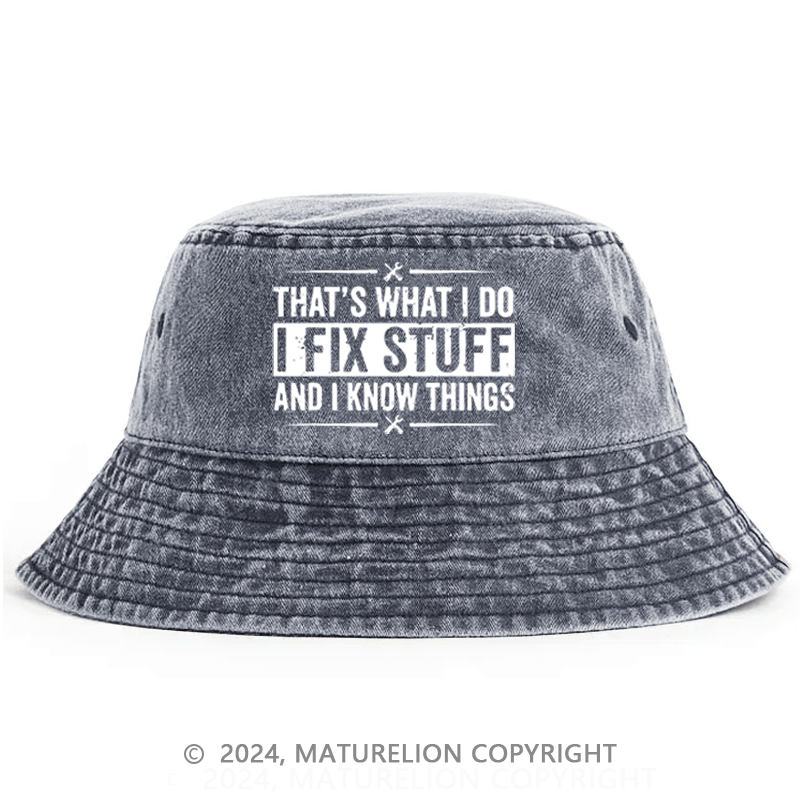 Maturelion That's What I Do I Fix Stuff And I Know Things Funny Sarcastic Bucket Hat