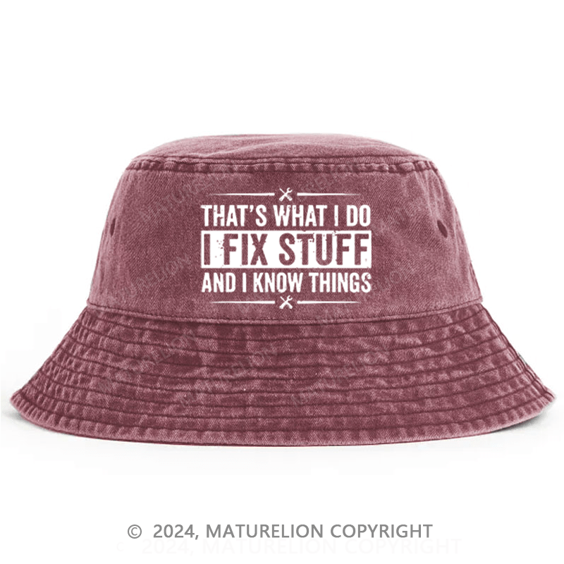 Maturelion That's What I Do I Fix Stuff And I Know Things Funny Sarcastic Bucket Hat