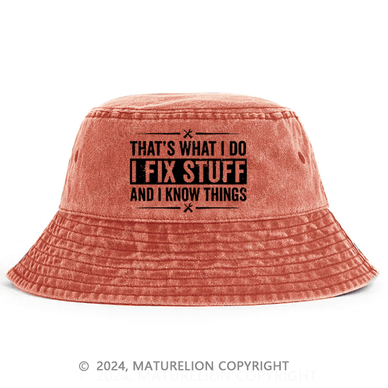 Maturelion That's What I Do I Fix Stuff And I Know Things Funny Sarcastic Bucket Hat