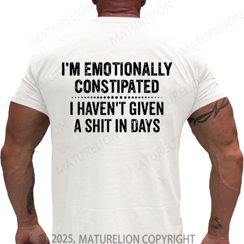 Maturelion Men's T-shirt I'm Emotionally Constipated I Haven't Given A Shit In Days Cotton T-shirt