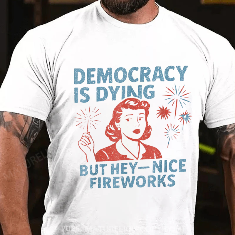 Maturelion Men's T-shirt Democracy Is Dying But Hey Nice Fireworks 4th Of July T-shirt