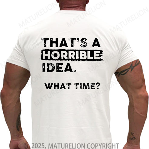 Maturelion Men's T-shirt That Is A Horrible Idea What Time Cotton T-shirt