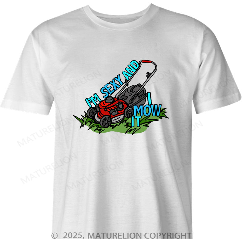 Maturelion Australia T-shirt Sexy And I Mow It Cotton T-shirt
