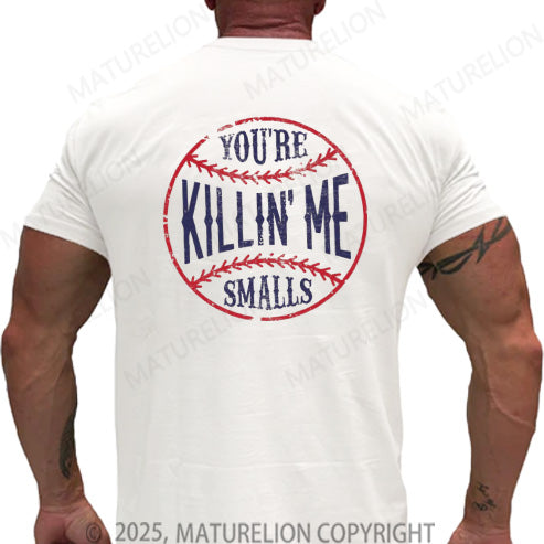Maturelion Men's T-shirt You're Killin Me Smalls Cotton T-shirt