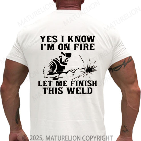 Maturelion Men's T-shirt Yes I Know I'm On Fire Let Me Finish This Weld Cotton T-shirt