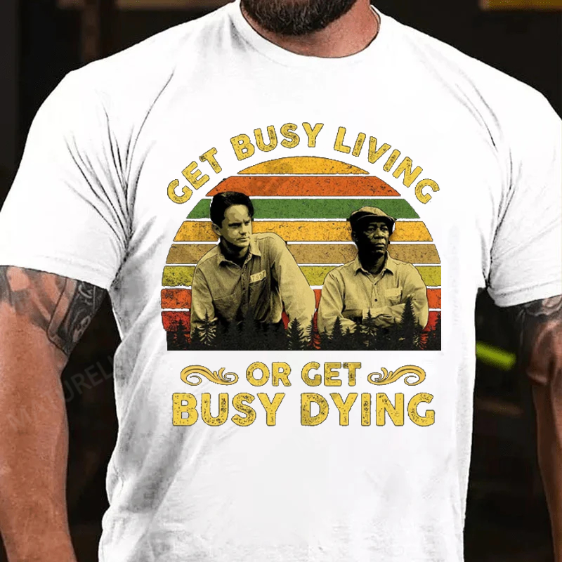 Maturelion Men's T-Shirt Get Busy Living Or Get Busy Dying Cotton T-Shirt