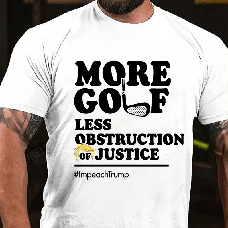 Maturelion Men's T-shirt More Golf, Less Obstruction of Justice Essential Cotton T-shirt