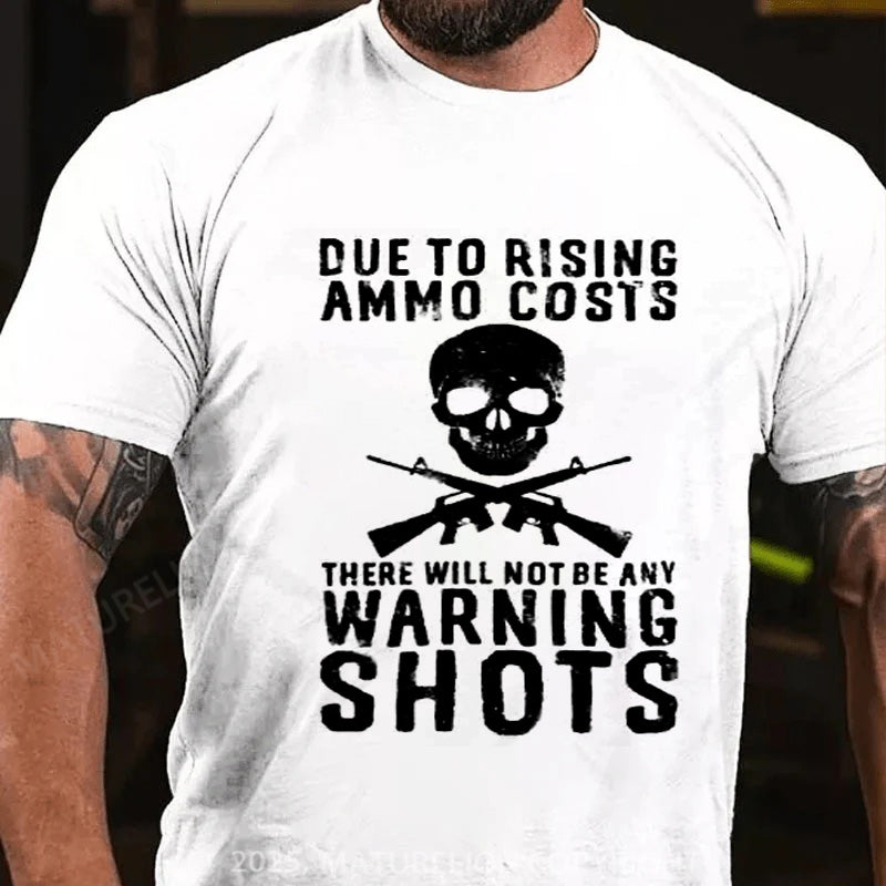 Maturelion Men's T-shirt Rising Ammo Costs No Warning Shots Cotton T-shirt