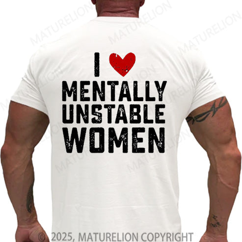 Maturelion Men's T-shirt I Love Mentally Unstable Women Cotton T-shirt
