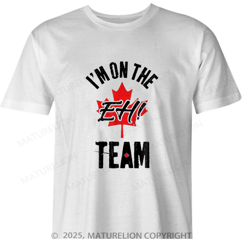 Maturelion Canadian T-Shirt I'm On The Eh Team Cotton T-shirt
