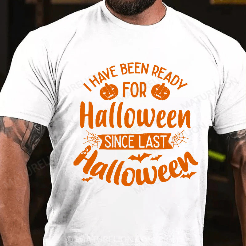 Maturelion Men's T-shirt I Have Been Ready For Halloween Since Last Halloween Cotton T-shirt