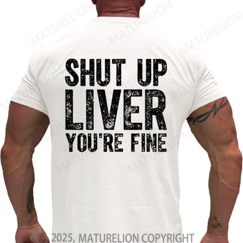 Maturelion Men's T-shirt Shut Up Liver You're Fine Cotton T-shirt