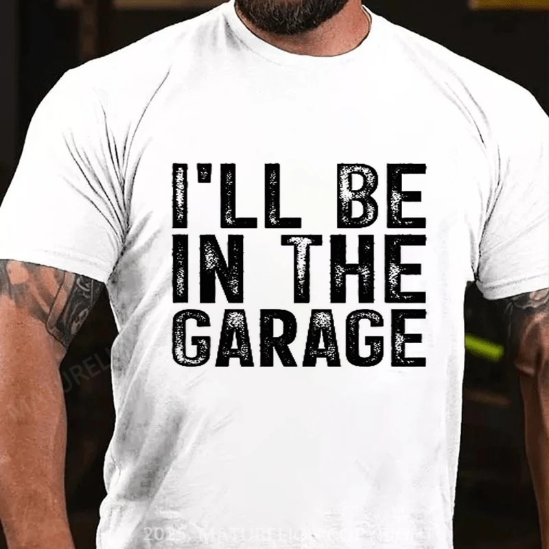 Maturelion Men's T-shirt I'll Be In The Garage Vintage Father's Day T-shirt