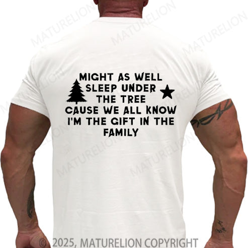 Maturelion Men's T-shirt Might As Well Sleep Under The Tree Cause We All Know I’m The Gift In The Family Cotton T-shirt