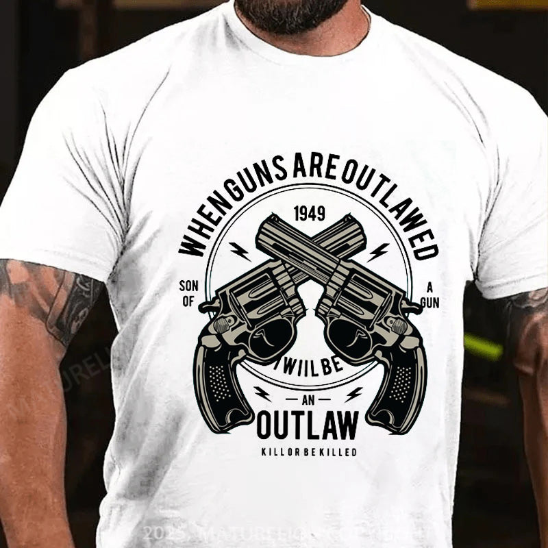 Maturelion Men's T-shirt When Guns Are Outlawed I Will Be An Outlaw Modern Cotton T-shirt