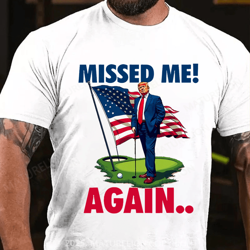 Maturelion Men's T-shirt Missed Me Again You Missed Trump Golf Cotton T-shirt