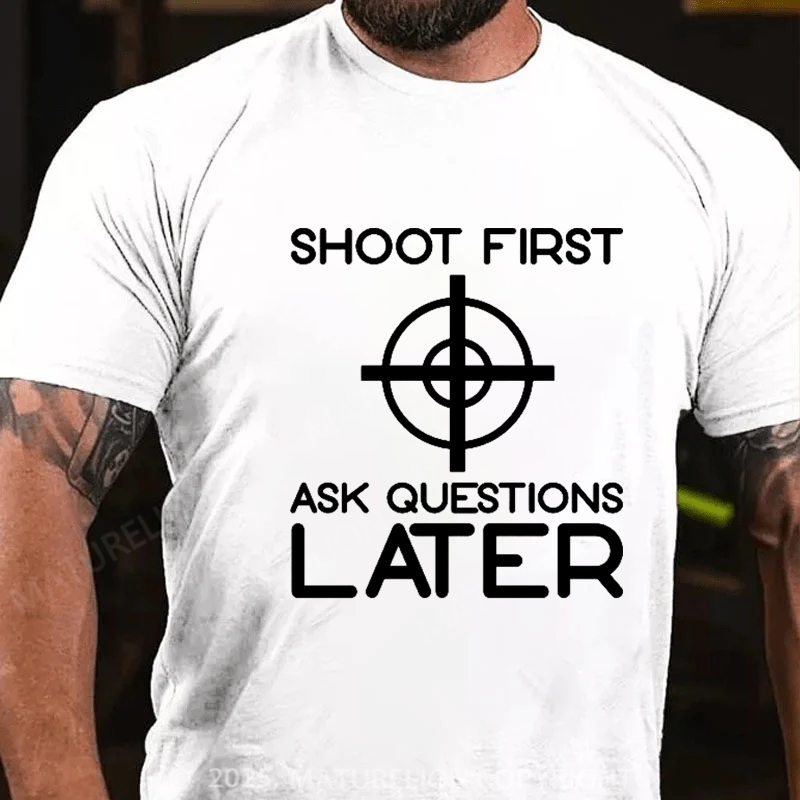 Maturelion Men's T-Shirt Shoot First Ask Questions Later Cotton T-Shirt