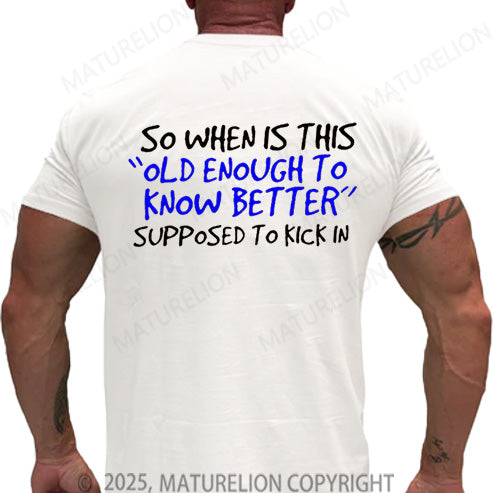 Maturelion Men's T-shirt So When Is This Old Enough To Know Better Supposed To Kick In Cotton T-shirt