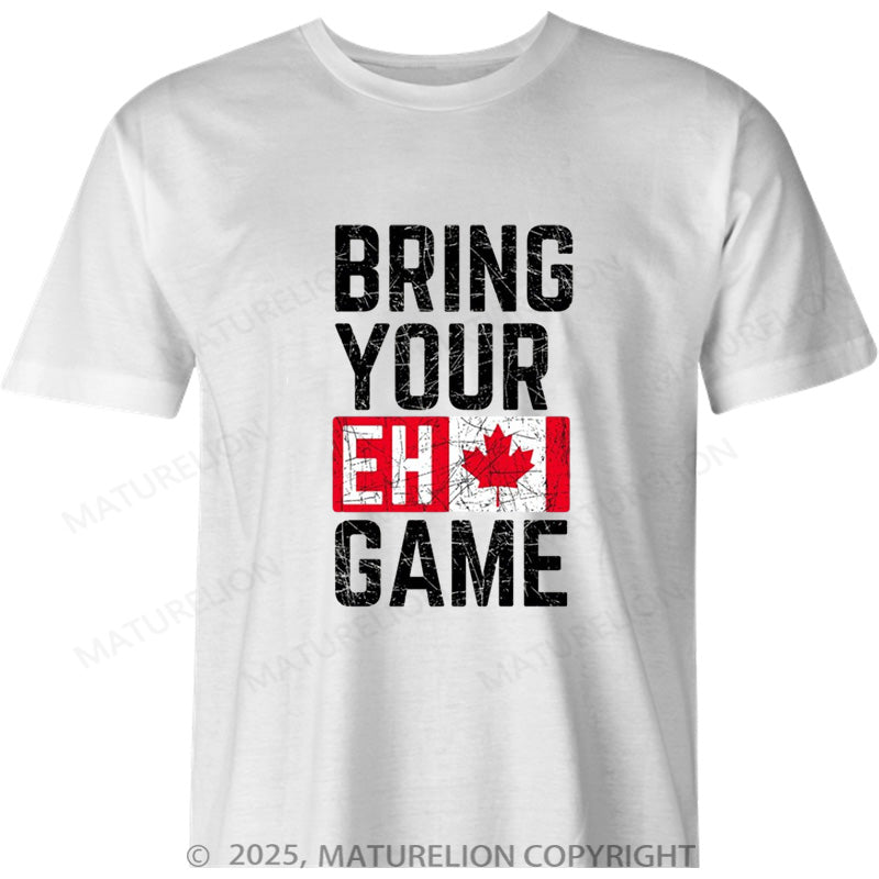 Maturelion Canadian T-Shirt Bring Your Eh Game Cotton T-shirt