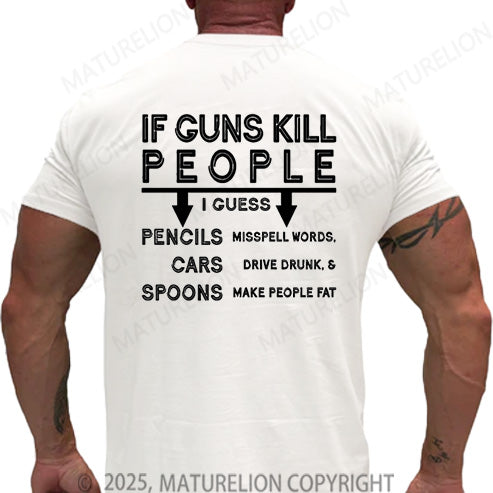 Maturelion Men's T-shirt If Guns Kill I Guess Pencils Misspell Words Cars Drive Drunk & Spoon Make People Fat Cotton T-shirt