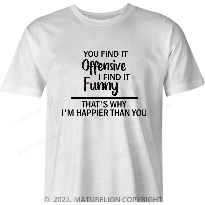 Maturelion Canadian T-Shirt You Find It Offensive Novelty Sarcastic Funny Cotton T-shirt