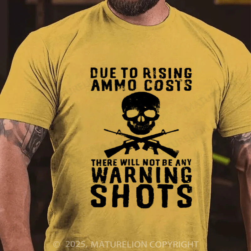 Maturelion Men's T-shirt Rising Ammo Costs No Warning Shots Cotton T-shirt