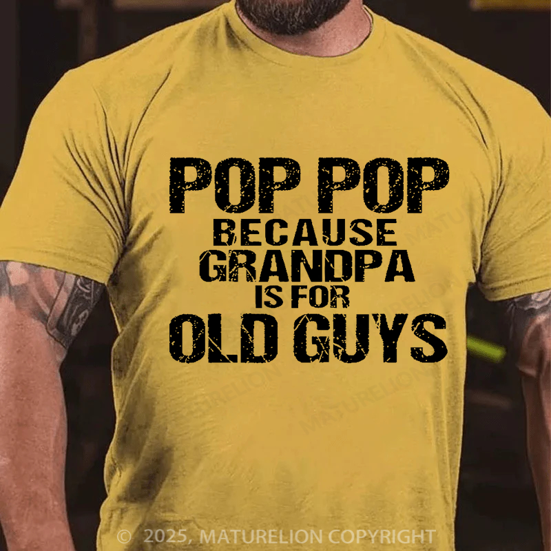 Maturelion Men's T-shirt Pop Pop Because Grandpa Is For Old Guys Father's Day T-shirt