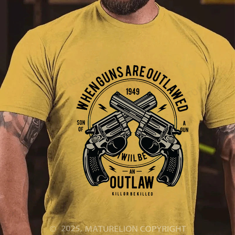 Maturelion Men's T-shirt When Guns Are Outlawed I Will Be An Outlaw Modern Cotton T-shirt